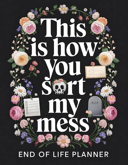 This Is How You Sort My Mess | End of Life Planner: a Practical Death Organizer