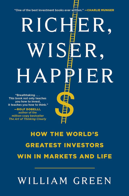 Richer, Wiser, Happier: How the World'S Greatest Investors Win in Markets and Li