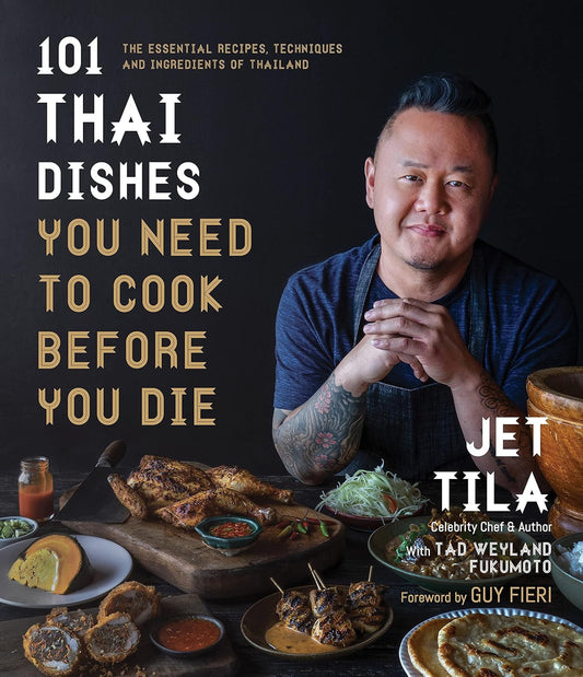 101 Thai Dishes You Need to Cook before You Die: the Essential Recipes, Techniqu