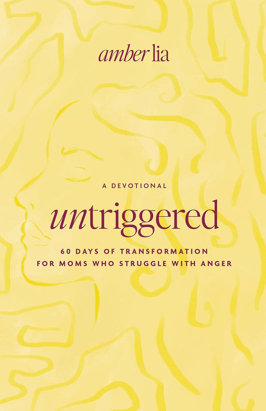 Untriggered: 60 Days of Transformation for Moms Who Struggle with Anger