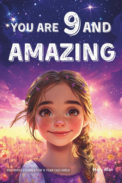 You Are 9 and Amazing! Inspiring Stories for 9 Year Old Girls: 15 Motivating Tal