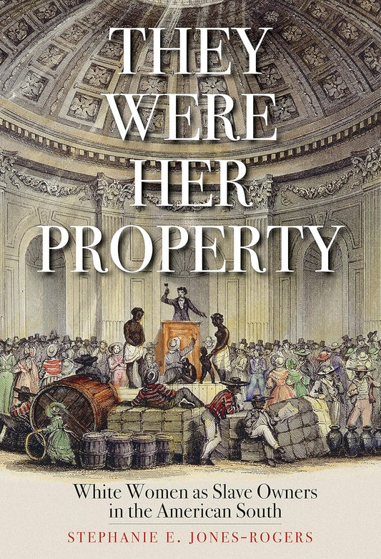 They Were Her Property: White Women as Slave Owners in the American South