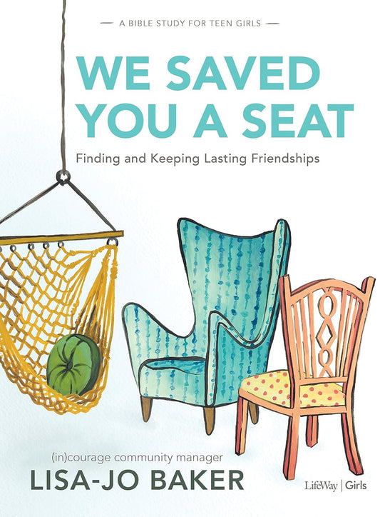 We Saved You a Seat - Teen Girls' Bible Study Book: Finding and Keeping Lasting